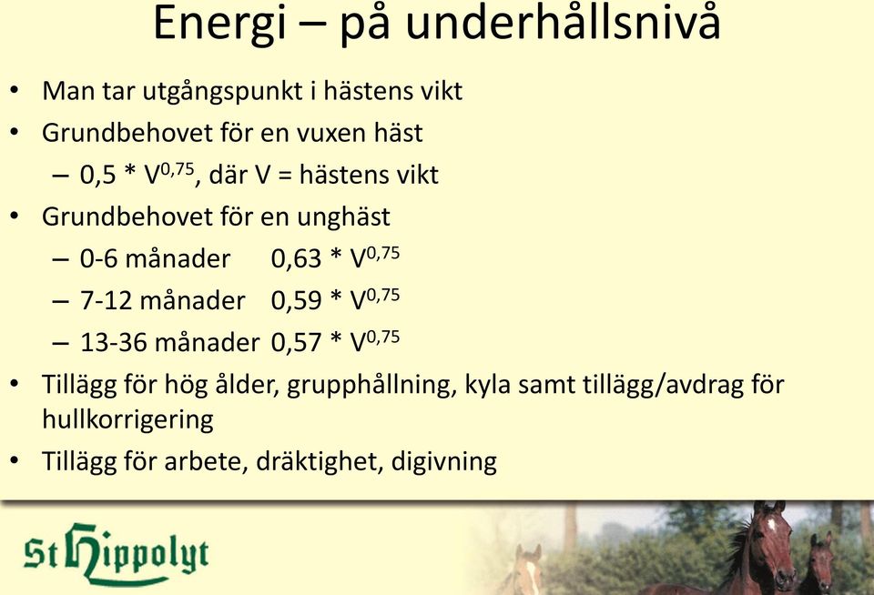 0,75 7-12 månader 0,59 * V 0,75 13-36 månader 0,57 * V 0,75 Tillägg för hög ålder,