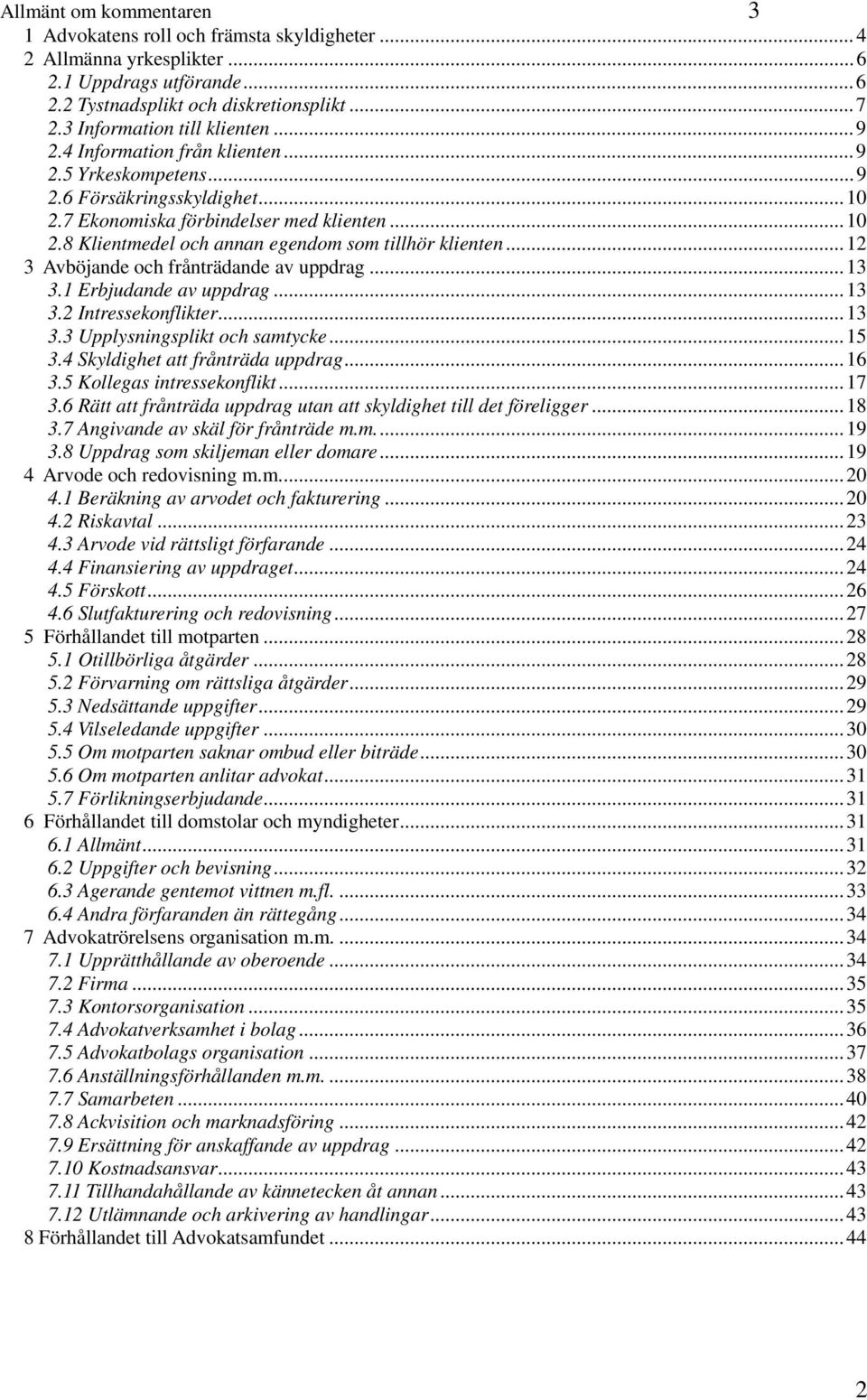 .. 12 3 Avböjande och frånträdande av uppdrag... 13 3.1 Erbjudande av uppdrag... 13 3.2 Intressekonflikter... 13 3.3 Upplysningsplikt och samtycke... 15 3.4 Skyldighet att frånträda uppdrag... 16 3.