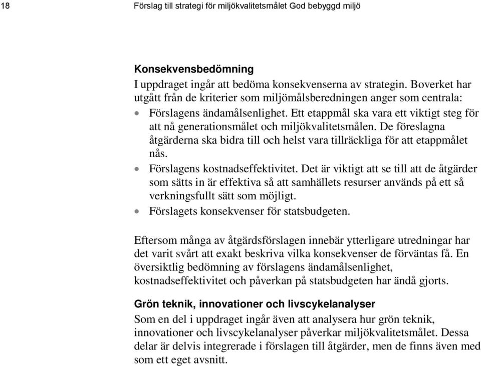 Ett etappmål ska vara ett viktigt steg för att nå generationsmålet och miljökvalitetsmålen. De föreslagna åtgärderna ska bidra till och helst vara tillräckliga för att etappmålet nås.