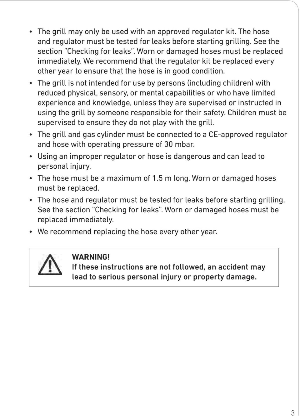 The grill is not intended for use by persons (including children) with reduced physical, sensory, or mental capabilities or who have limited experience and knowledge, unless they are supervised or