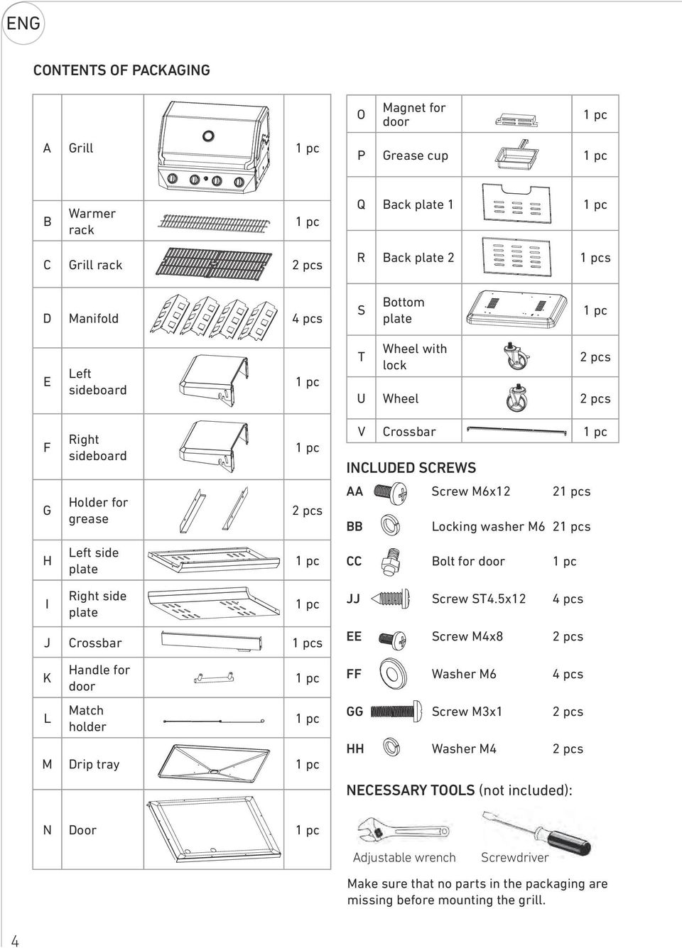 side plate 1 pc CC Bolt for door 1 pc I Right side plate 1 pc J Crossbar 1 pcs K L Handle for door Match holder 1 pc 1 pc M Drip tray 1 pc JJ Screw ST4.