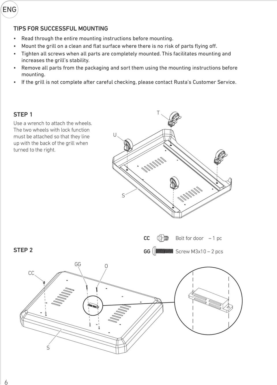 Remove all parts from the packaging and sort them using the mounting instructions before mounting.