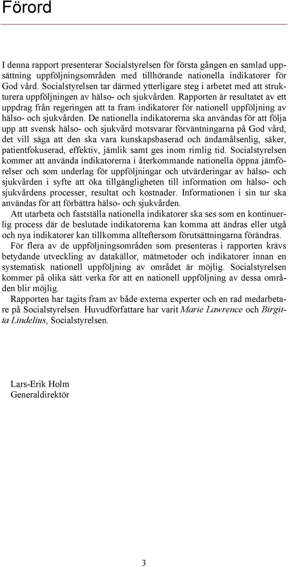 Rapporten är resultatet av ett uppdrag från regeringen att ta fram indikatorer för nationell uppföljning av hälso- och sjukvården.