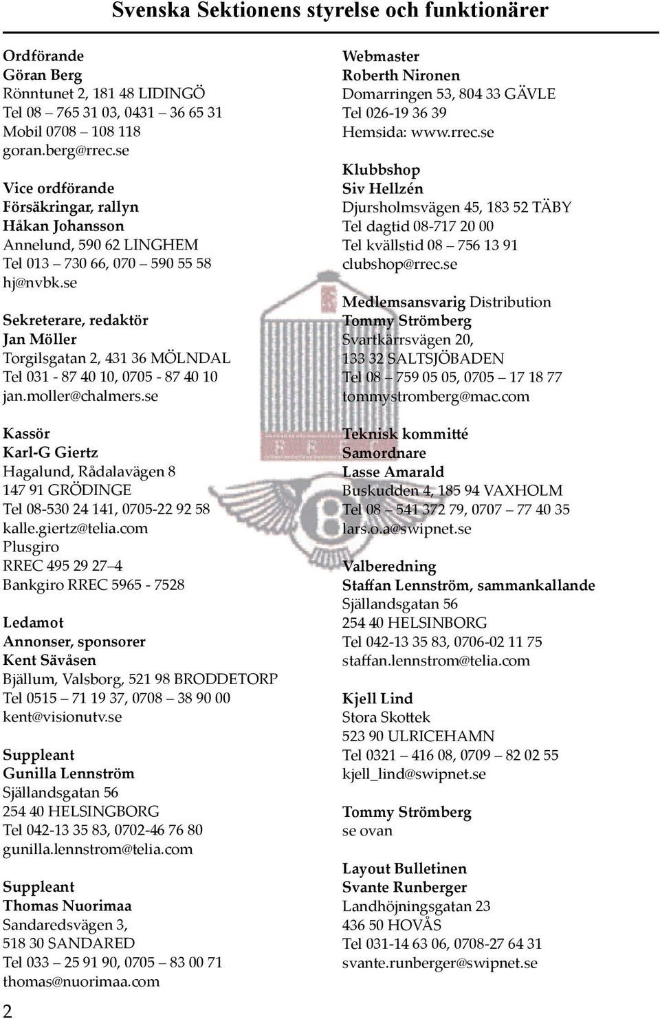 se Sekreterare, redaktör Jan Möller Torgilsgatan 2, 431 36 MÖLNDAL Tel 031-87 40 10, 0705-87 40 10 jan.moller@chalmers.