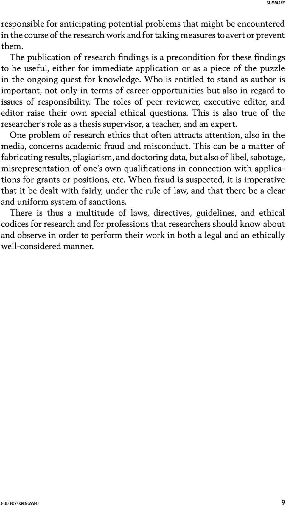 Who is entitled to stand as author is important, not only in terms of career opportunities but also in regard to issues of responsibility.