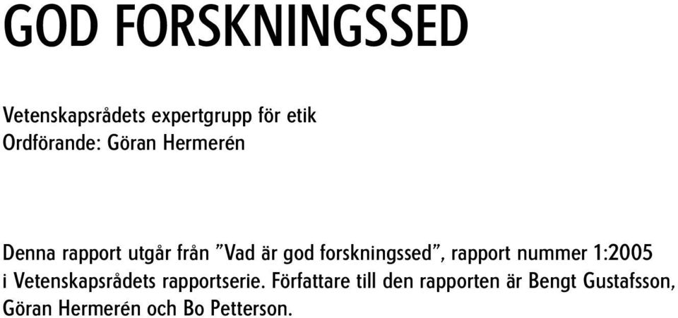 rapport nummer 1:2005 i Vetenskapsrådets rapportserie.