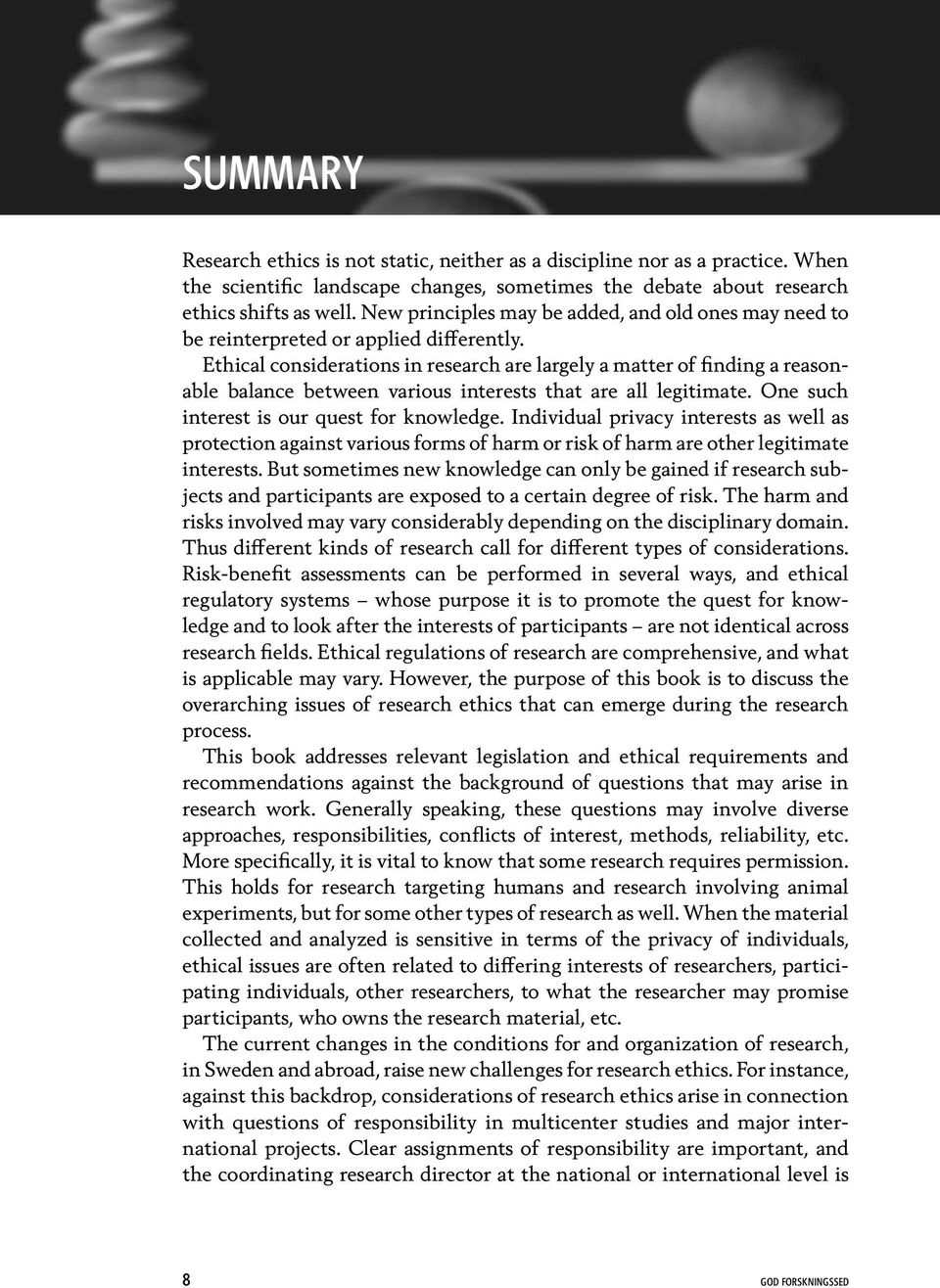 Ethical considerations in research are largely a matter of finding a reasonable balance between various interests that are all legitimate. One such interest is our quest for knowledge.