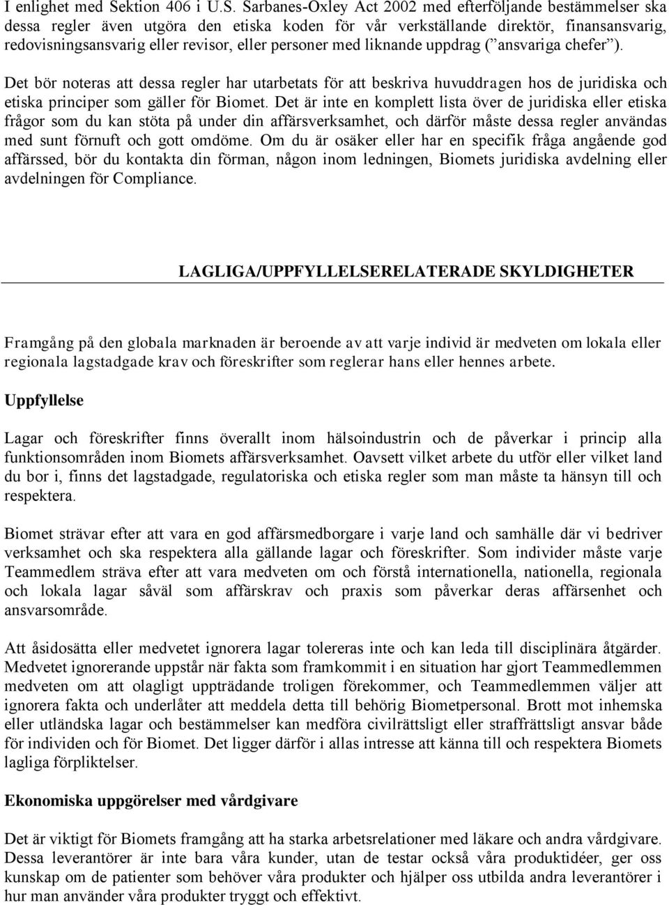 Sarbanes-Oxley Act 2002 med efterföljande bestämmelser ska dessa regler även utgöra den etiska koden för vår verkställande direktör, finansansvarig, redovisningsansvarig eller revisor, eller personer