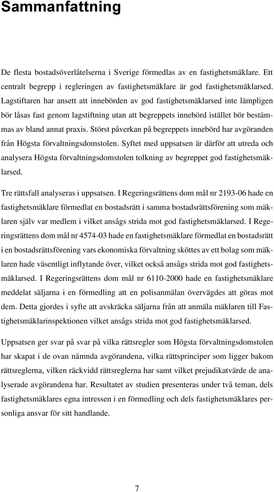 Störst påverkan på begreppets innebörd har avgöranden från Högsta förvaltningsdomstolen.