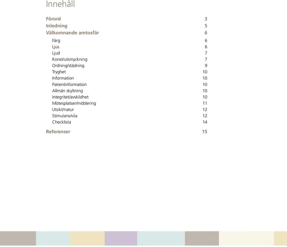 Patientinformation 10 Allmän skyltning 10 Integritet/avskildhet 10