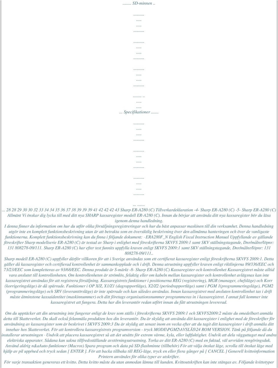 nya SHARP kassaregister modell ER-A280 (C). Innan du börjar att använda ditt nya kassaregister bör du läsa igenom denna handledning.