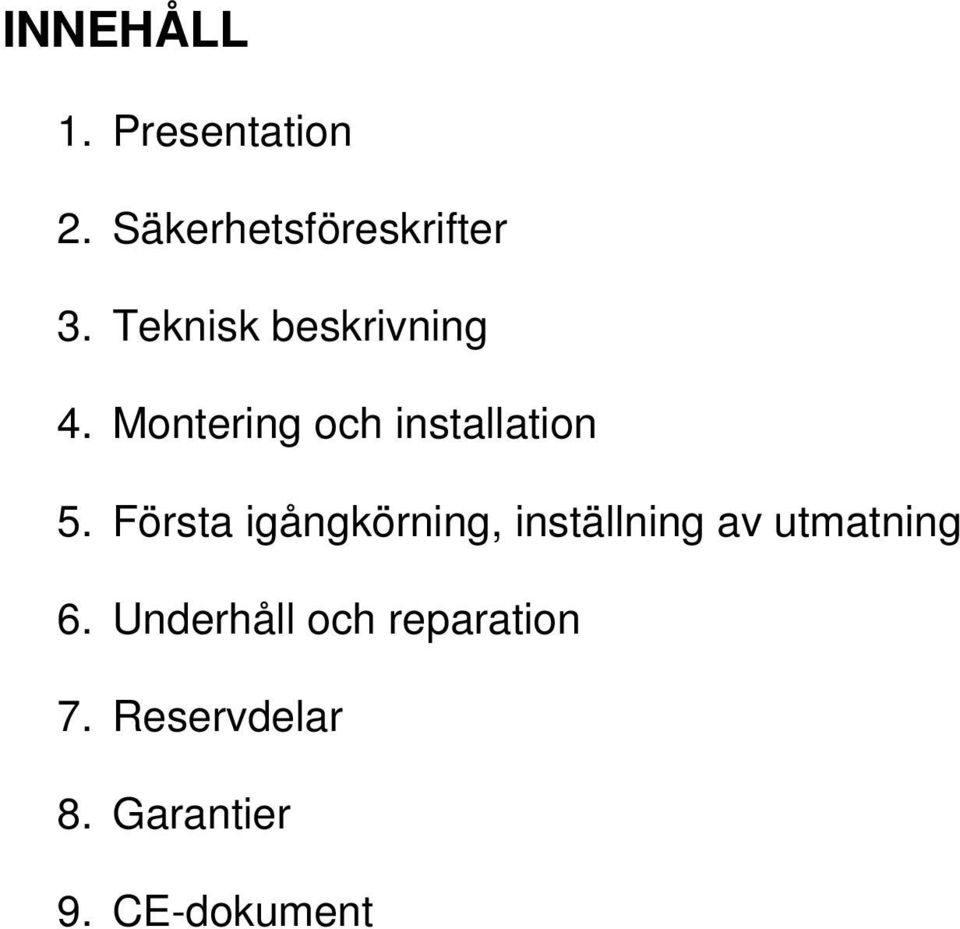 Första igångkörning, inställning av utmatning 6.