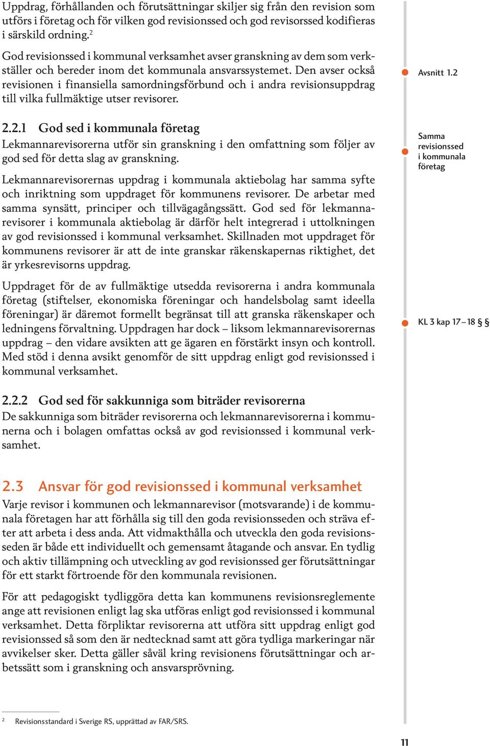 Den avser också revisionen i finansiella samordningsförbund och i andra revisionsuppdrag till vilka fullmäktige utser revisorer. Avsnitt 1.2 