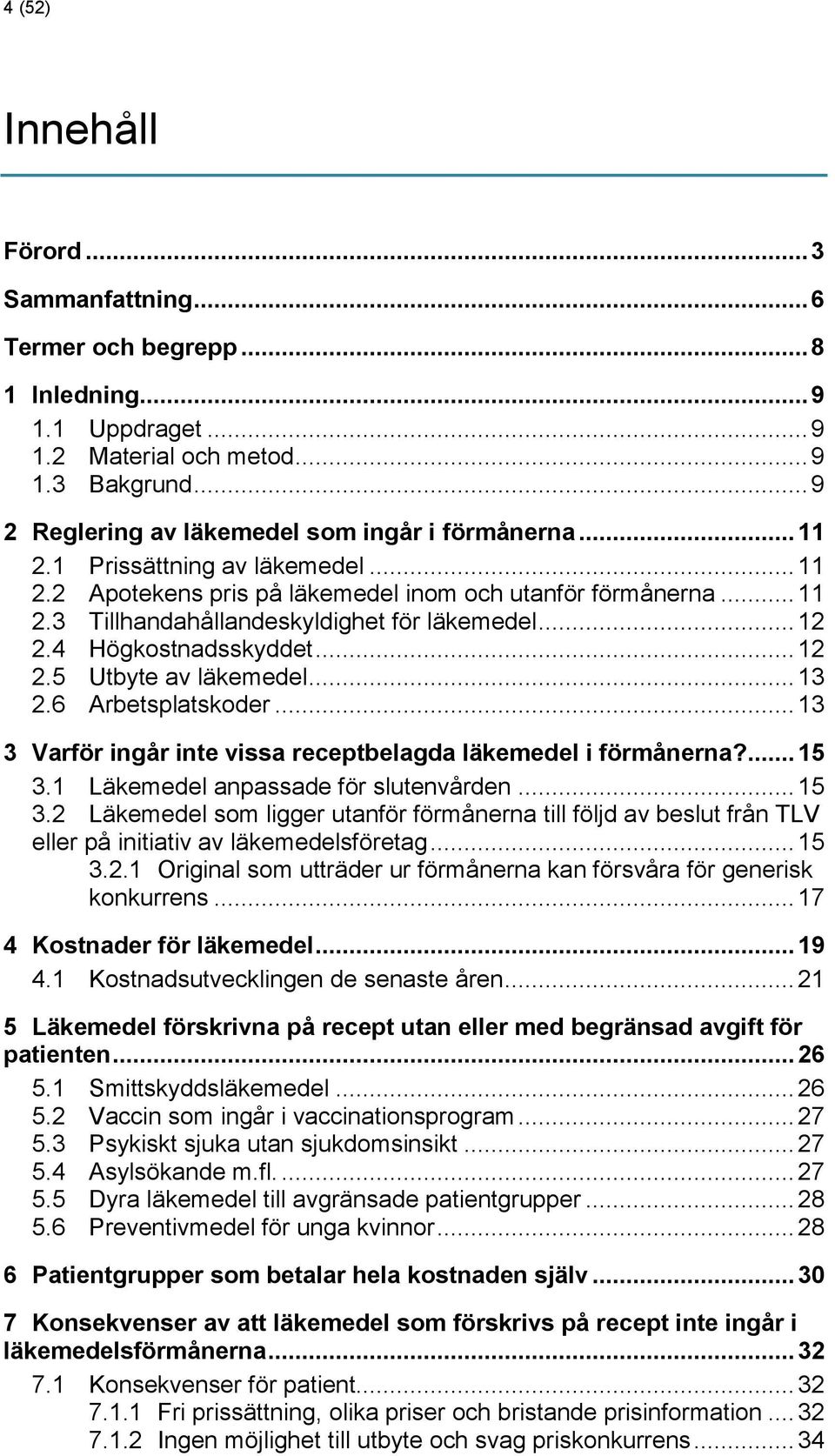 .. 13 2.6 Arbetsplatskoder... 13 3 Varför ingår inte vissa receptbelagda läkemedel i förmånerna?... 15 3.