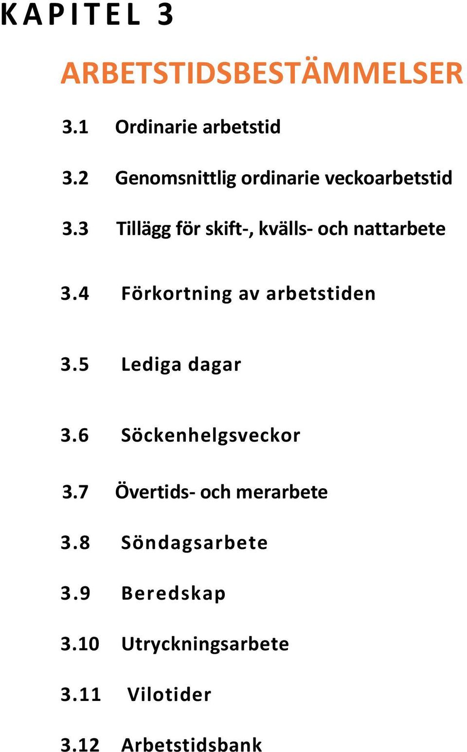 3 Tillägg för skift-, kvälls- och nattarbete 3.4 Förkortning av arbetstiden 3.