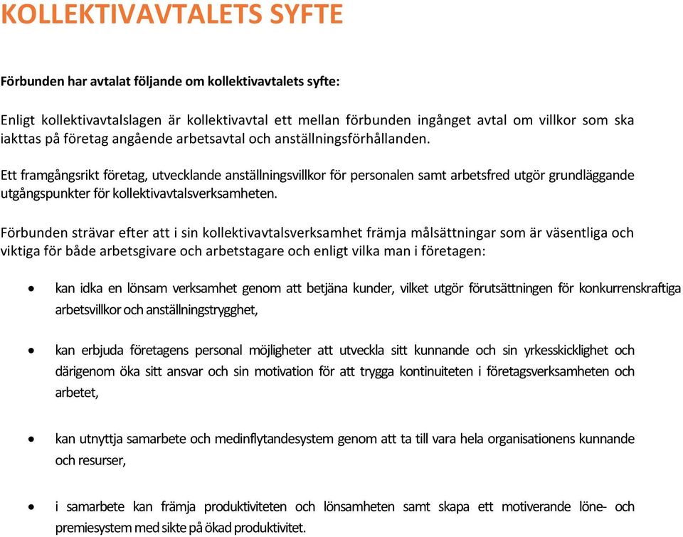 Ett framgångsrikt företag, utvecklande anställningsvillkor för personalen samt arbetsfred utgör grundläggande utgångspunkter för kollektivavtalsverksamheten.