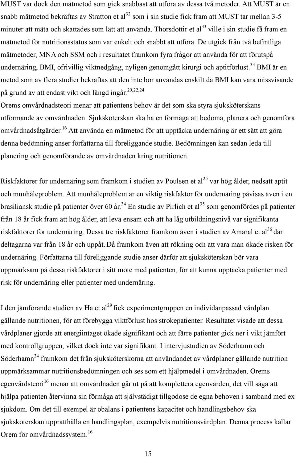 Thorsdottir et al 33 ville i sin studie få fram en mätmetod för nutritionsstatus som var enkelt och snabbt att utföra.