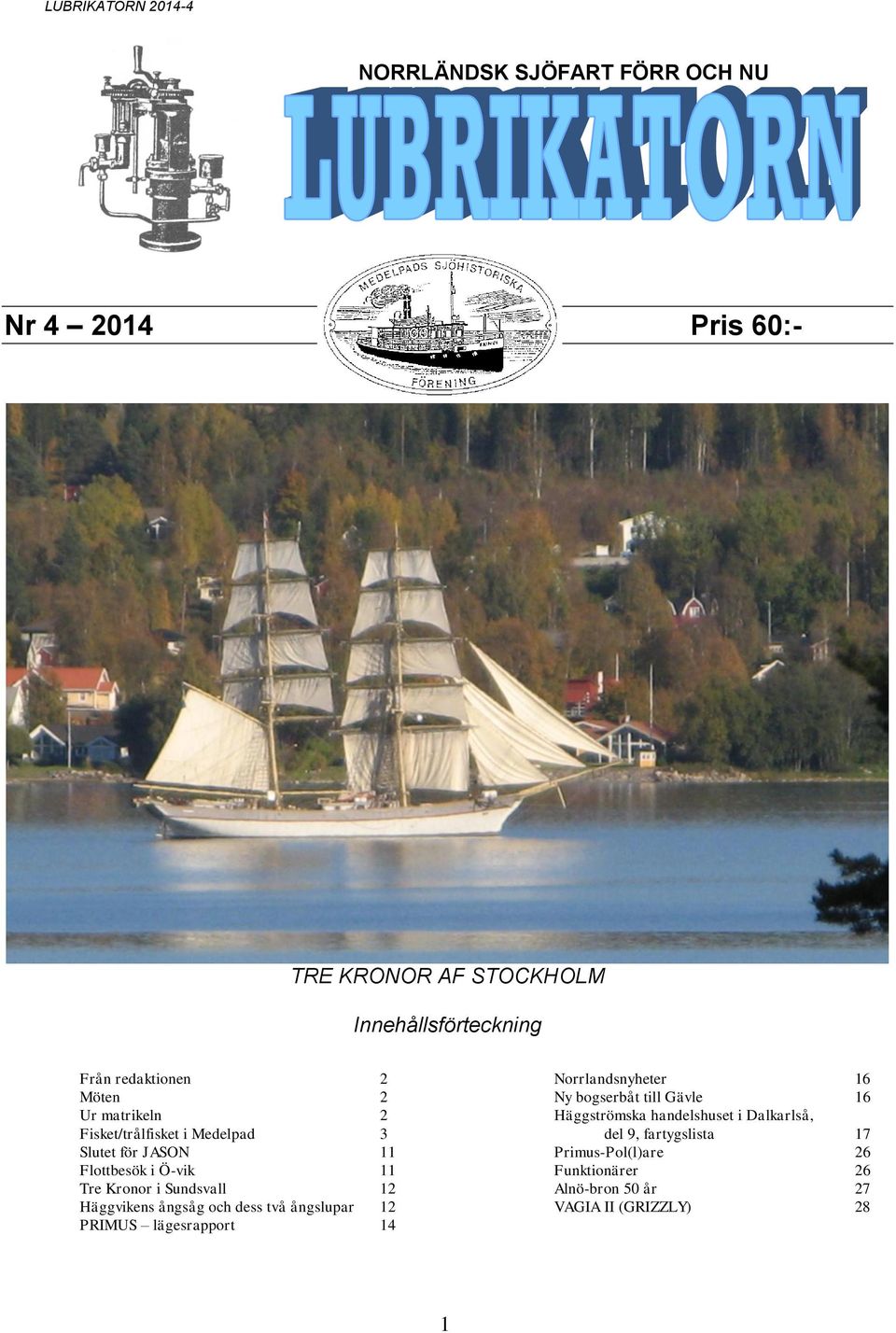 Häggvikens ångsåg och dess två ångslupar 12 PRIMUS lägesrapport 14 Norrlandsnyheter 16 Ny bogserbåt till Gävle 16