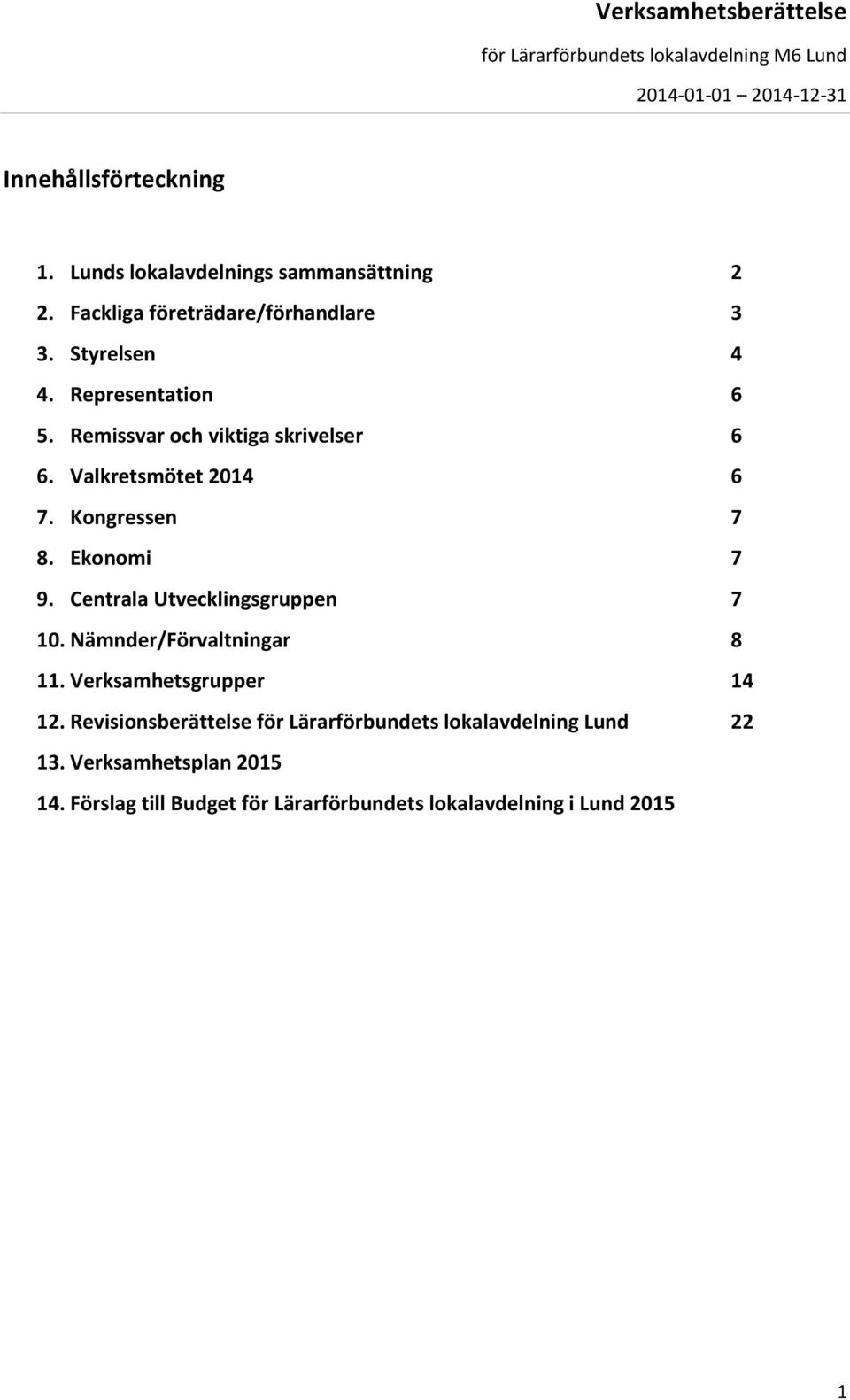 Centrala Utvecklingsgruppen 7 10. Nämnder/Förvaltningar 8 11. Verksamhetsgrupper 14 12.