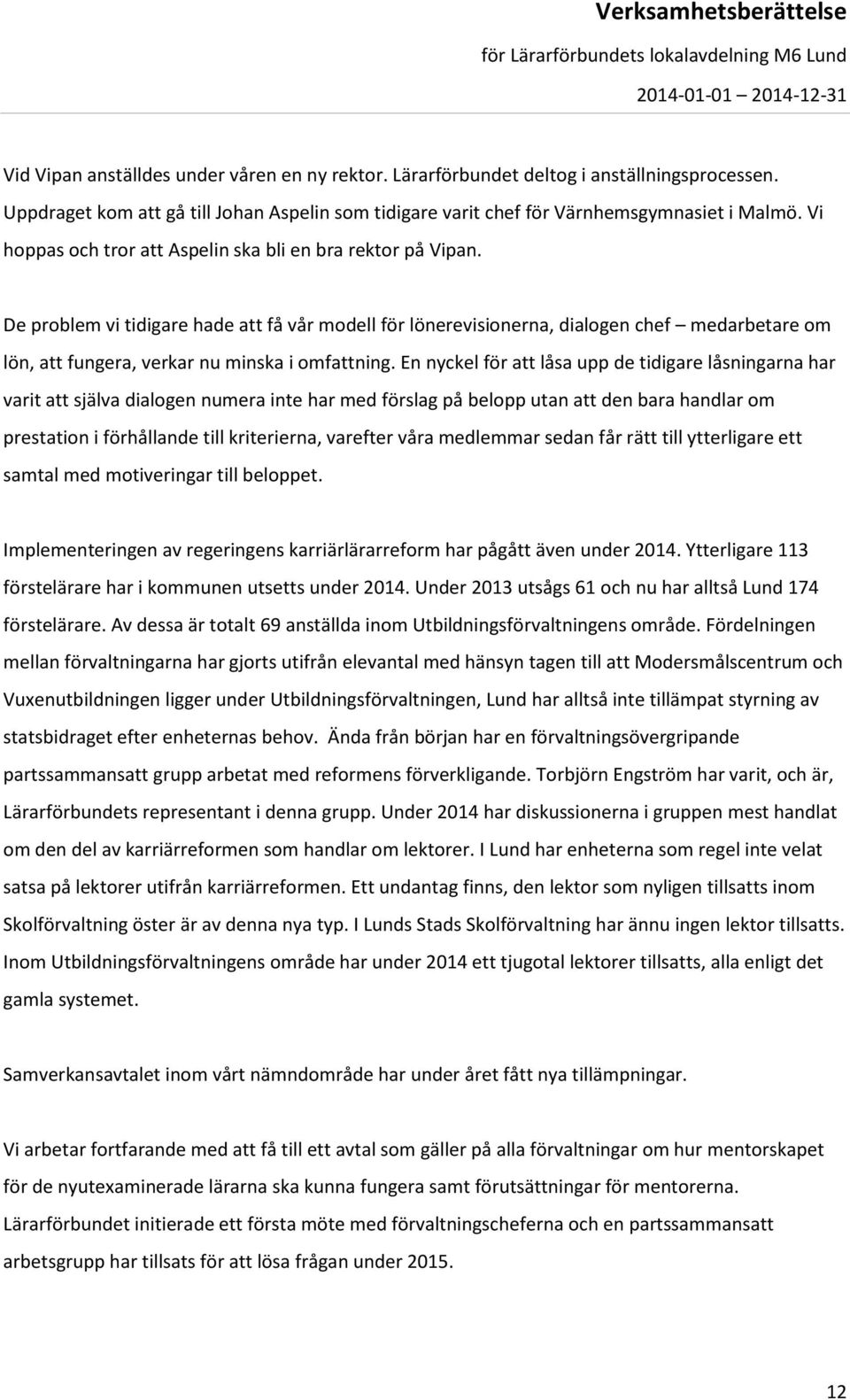 De problem vi tidigare hade att få vår modell för lönerevisionerna, dialogen chef medarbetare om lön, att fungera, verkar nu minska i omfattning.