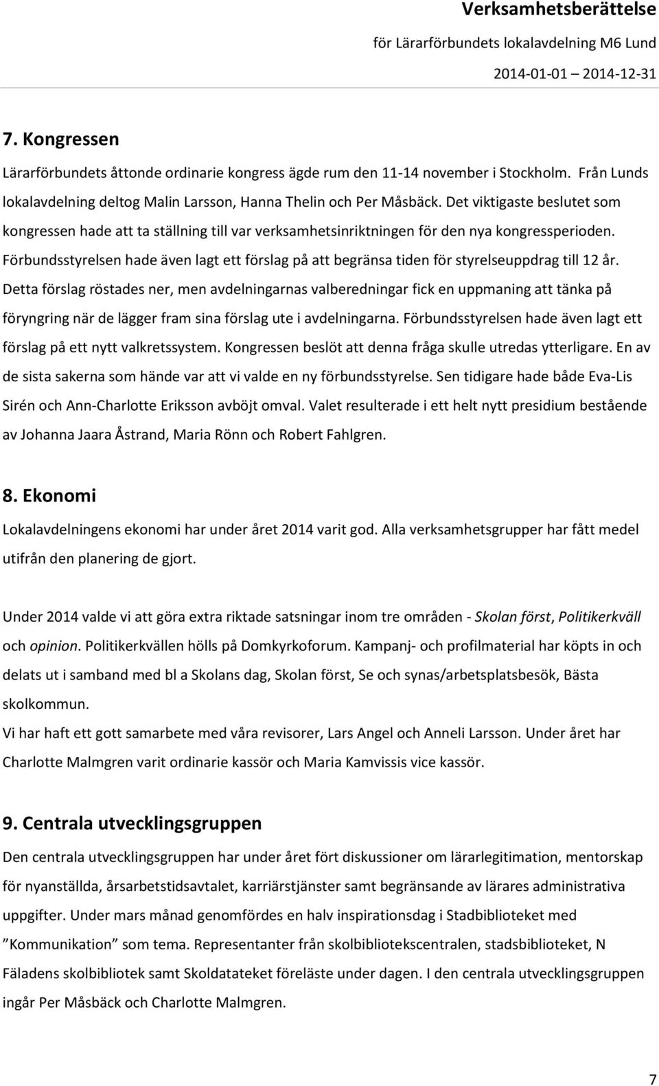 Förbundsstyrelsen hade även lagt ett förslag på att begränsa tiden för styrelseuppdrag till 12 år.