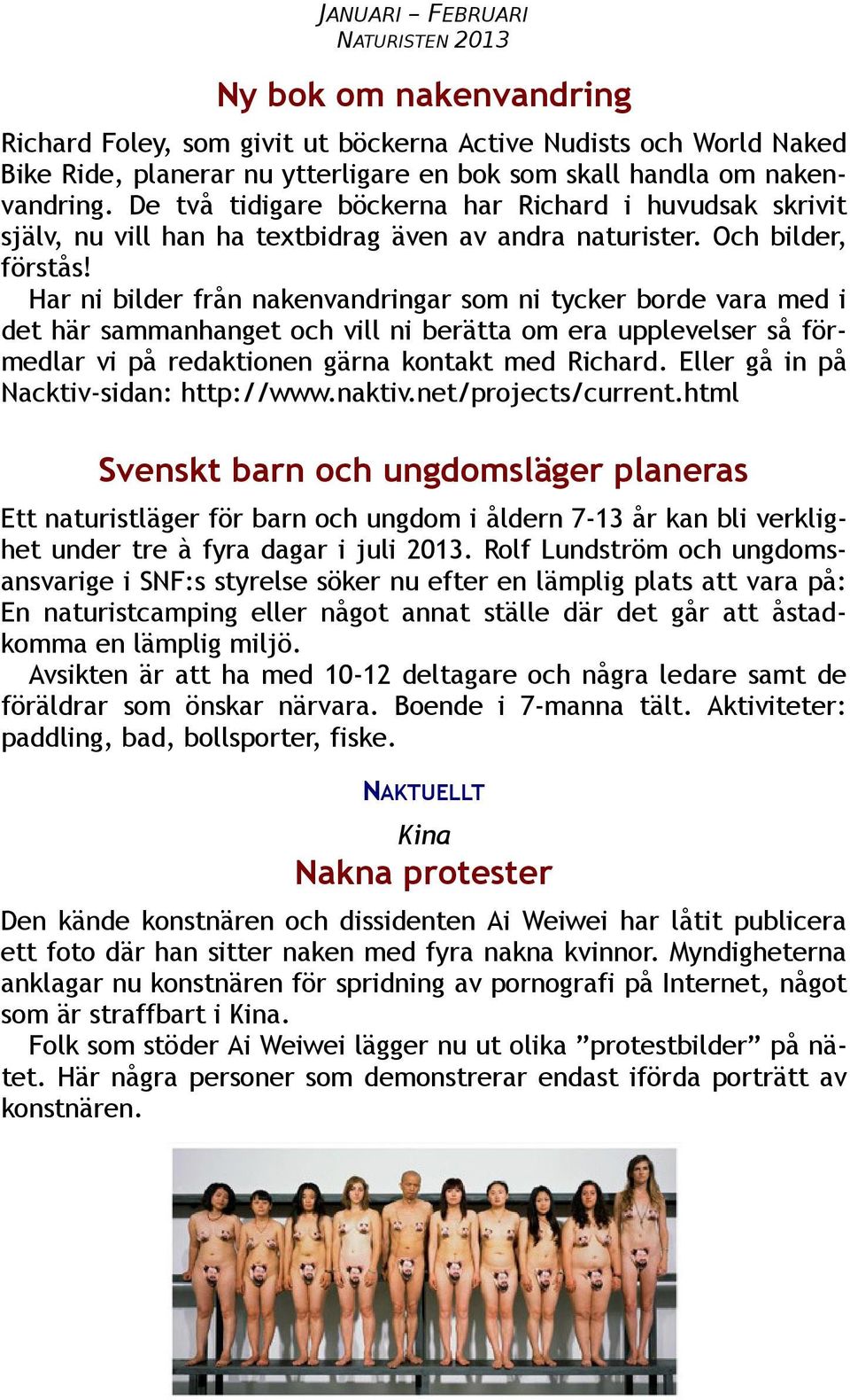 Har ni bilder från nakenvandringar som ni tycker borde vara med i det här sammanhanget och vill ni berätta om era upplevelser så förmedlar vi på redaktionen gärna kontakt med Richard.