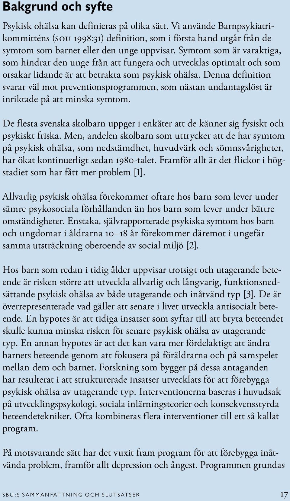 Denna definition svarar väl mot preventionsprogrammen, som nästan undantagslöst är inriktade på att minska symtom.