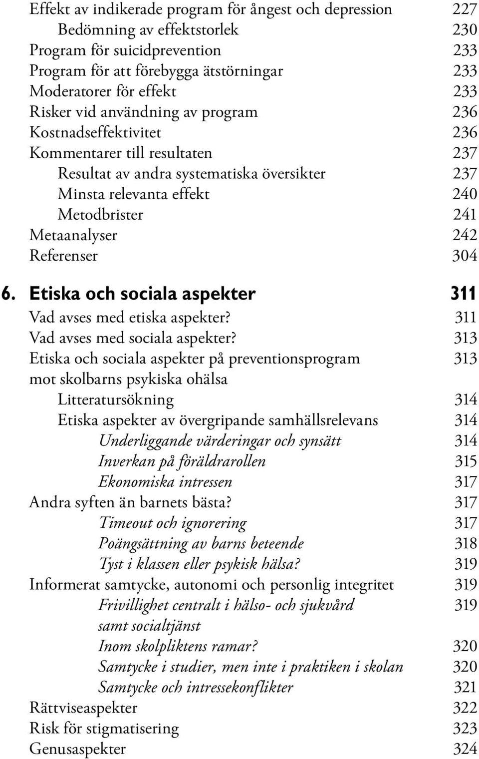 Referenser 304 6. Etiska och sociala aspekter 311 Vad avses med etiska aspekter? 311 Vad avses med sociala aspekter?