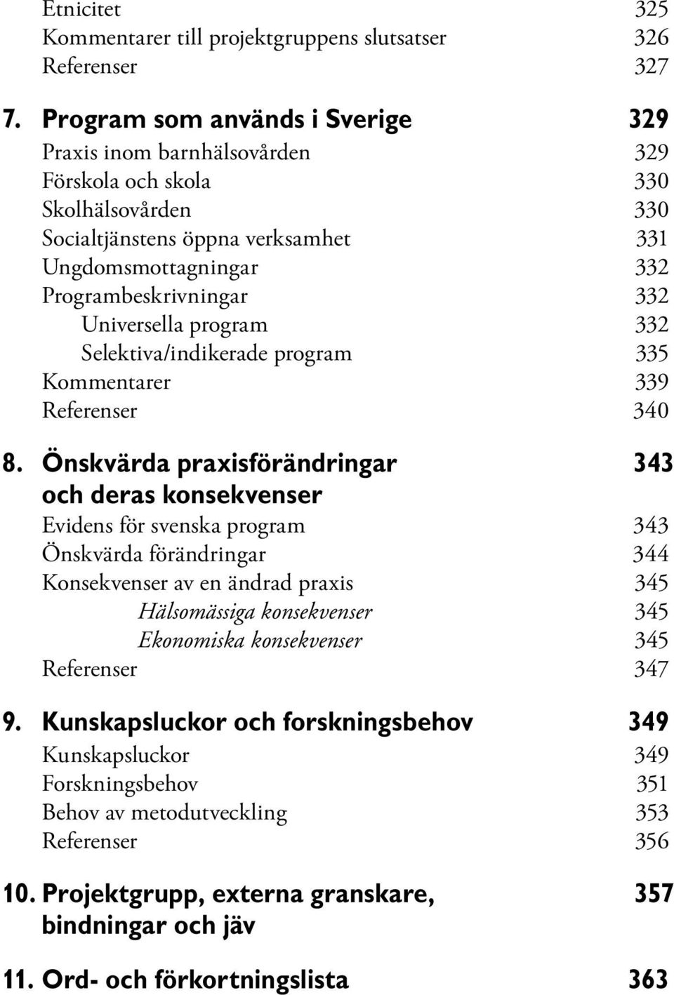 Universella program 332 Selektiva/indikerade program 335 Kommentarer 339 Referenser 340 8.