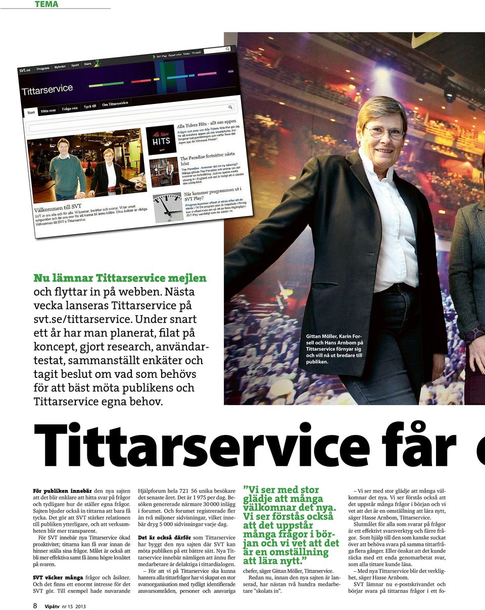 Gittan Möller, Karin Forsell och Hans Arnbom på Tittarservice förnyar sig och vill nå ut bredare till publiken.