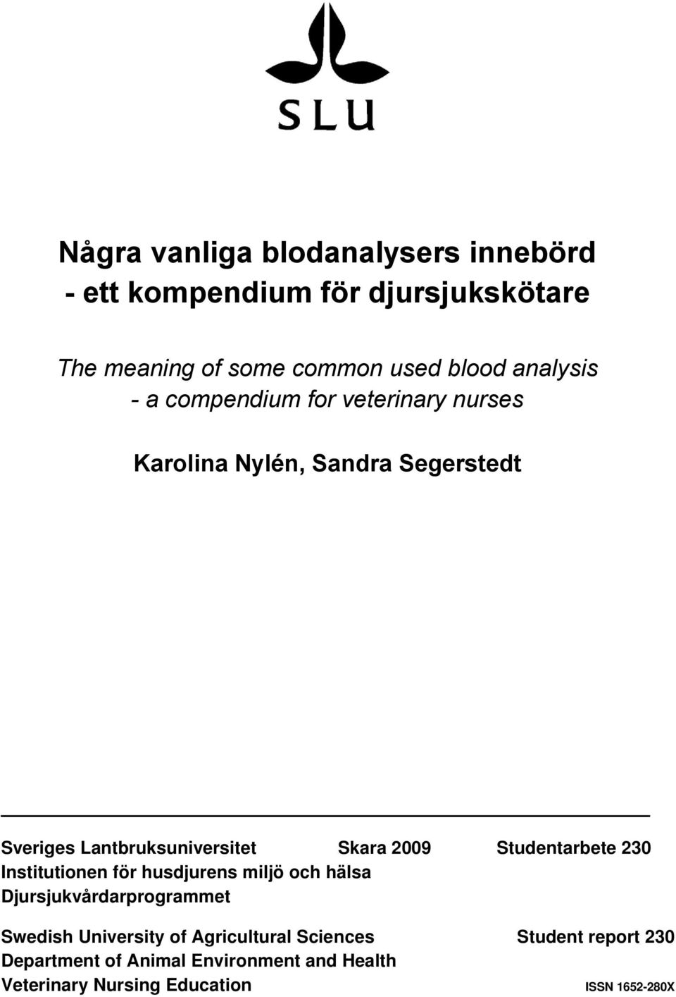 2009 Studentarbete 230 Institutionen för husdjurens miljö och hälsa Djursjukvårdarprogrammet Swedish University of