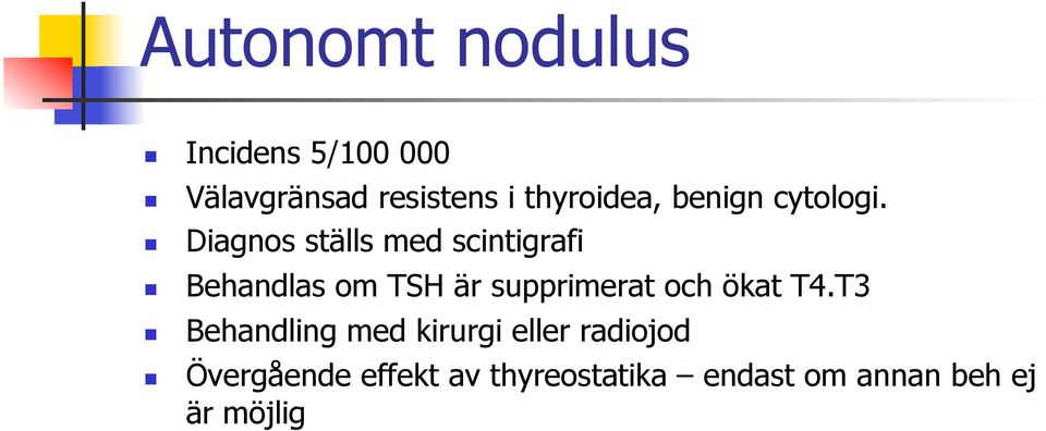 Diagnos ställs med scintigrafi Behandlas om TSH är supprimerat och