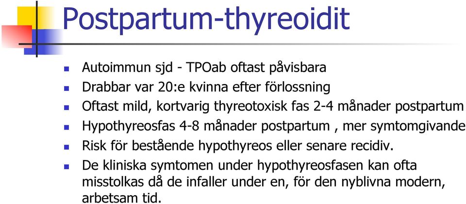 månader postpartum, mer symtomgivande Risk för bestående hypothyreos eller senare recidiv.