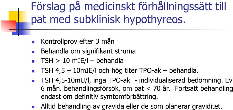 titer TPO-ak behandla. TSH 4,5-10mU/l, inga TPO-ak - individualiserad bedömning. Ev 6 mån.