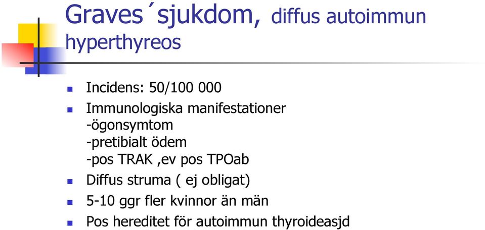 -pretibialt ödem -pos TRAK,ev pos TPOab Diffus struma ( ej