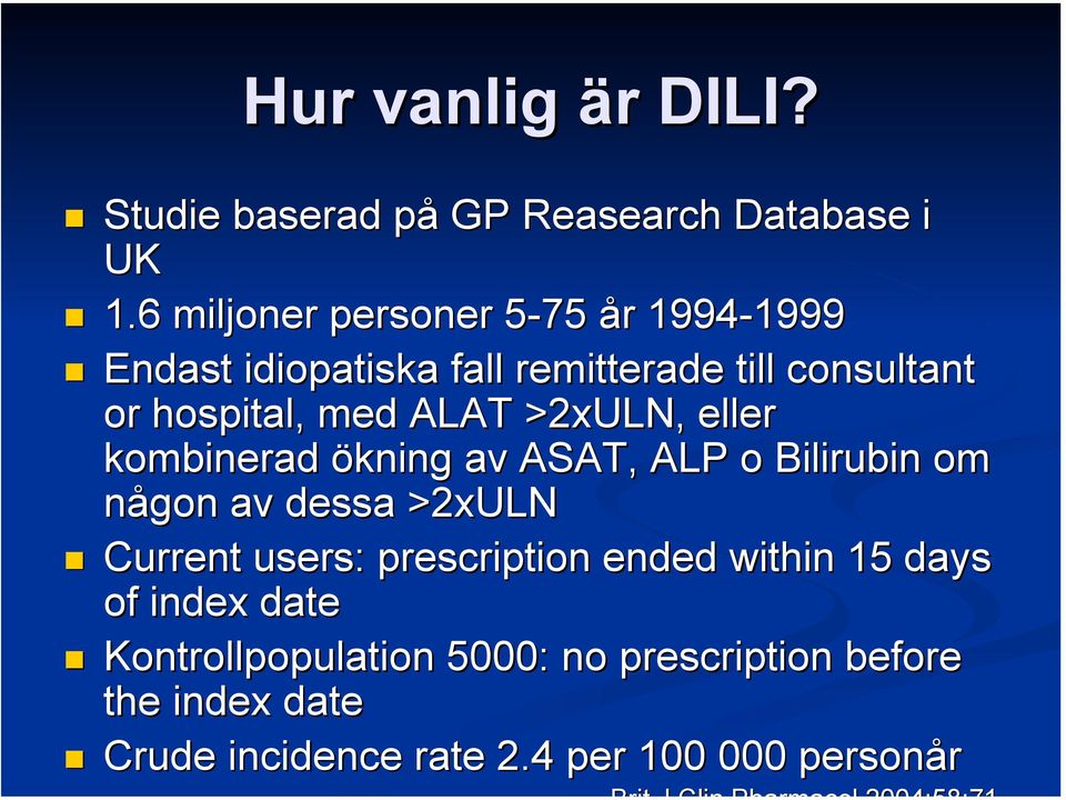 med ALAT >2xULN, eller kombinerad ökning av ASAT, ALP o Bilirubin om någon av dessa >2xULN Current users: