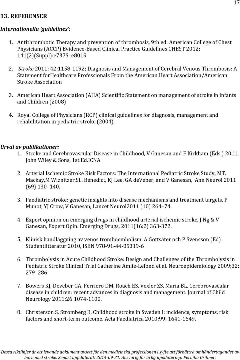 Stroke 2011; 42;1158-1192; Diagnosis and Management of Cerebral Venous Thrombosis: A Statement forhealthcare Professionals From the American Heart Association/American Stroke Association 3.