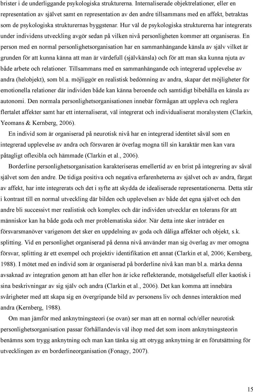 Hur väl de psykologiska strukturerna har integrerats under individens utveckling avgör sedan på vilken nivå personligheten kommer att organiseras.