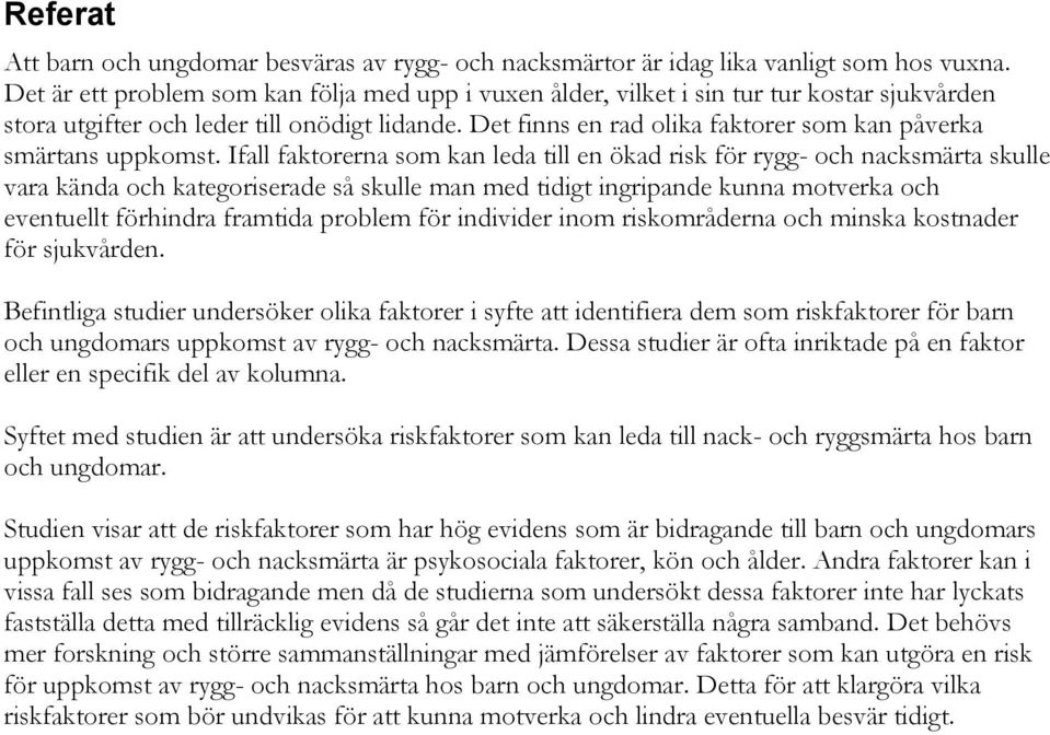 Det finns en rad olika faktorer som kan påverka smärtans uppkomst.