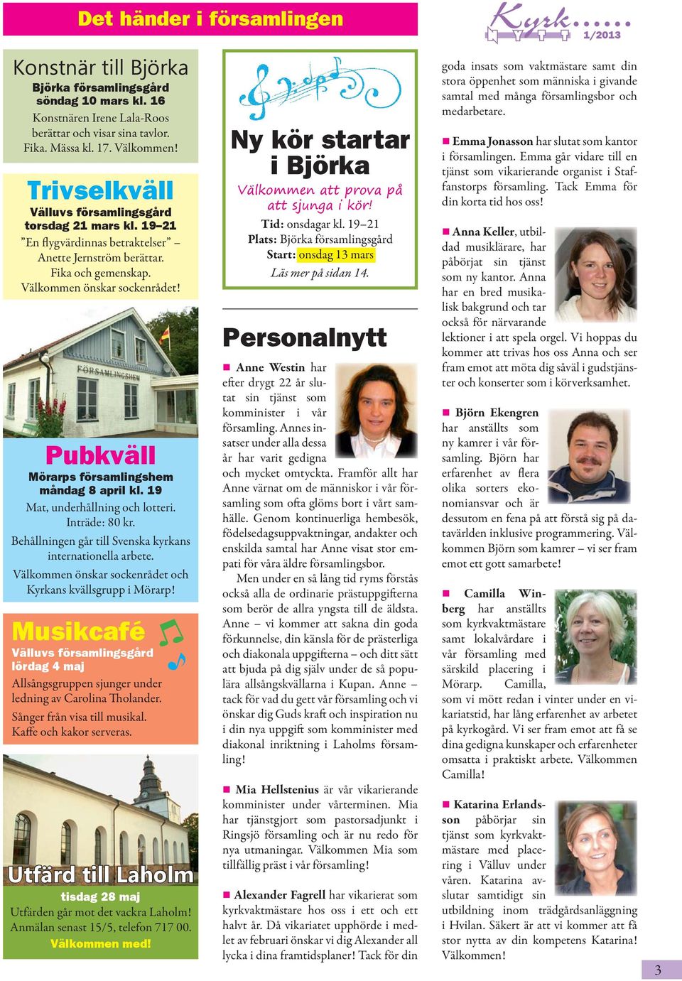Pubkväll Mörarps församlingshem måndag 8 april kl. 19 Mat, underhållning och lotteri. Inträde: 80 kr. Behållningen går till Svenska kyrkans internationella arbete.