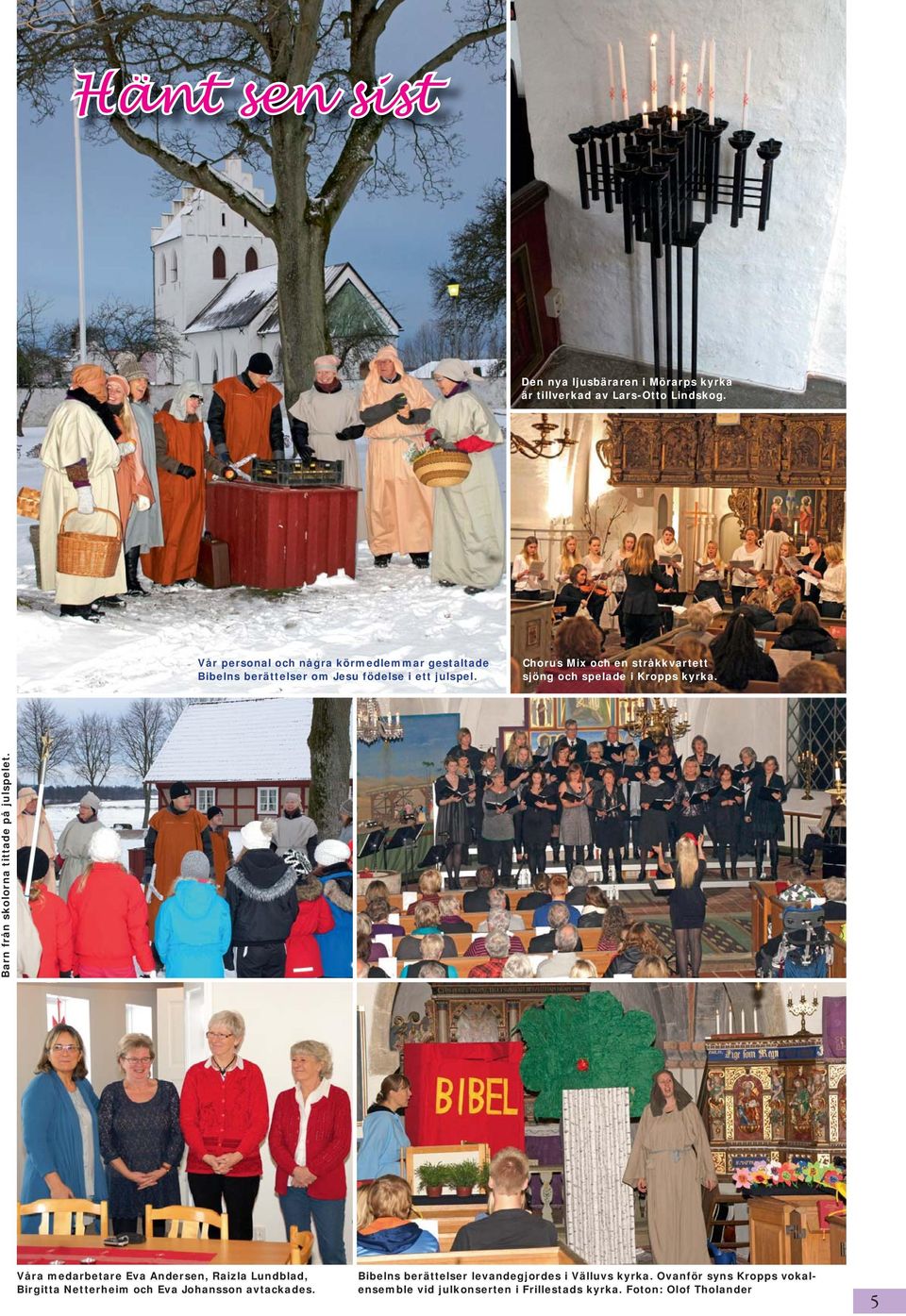 Chorus Mix och en stråkkvartett sjöng och spelade i Kropps kyrka. Barn från skolorna tittade på julspelet.