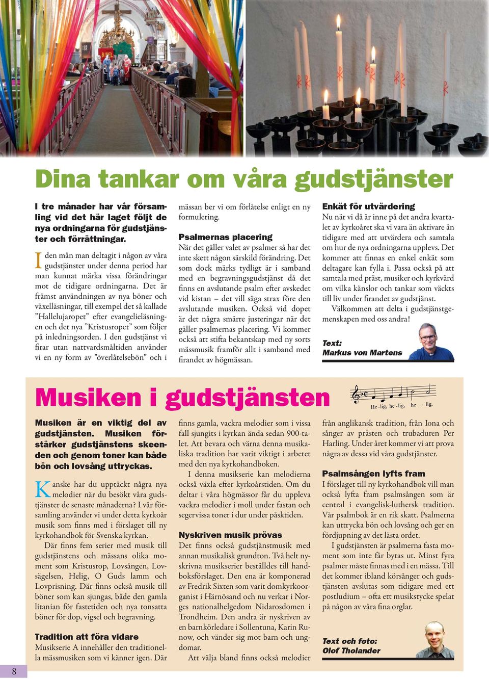 Det är främst användningen av nya böner och växelläsningar, till exempel det så kallade Hallelujaropet efter evangelieläsningen och det nya Kristusropet som följer på inledningsorden.