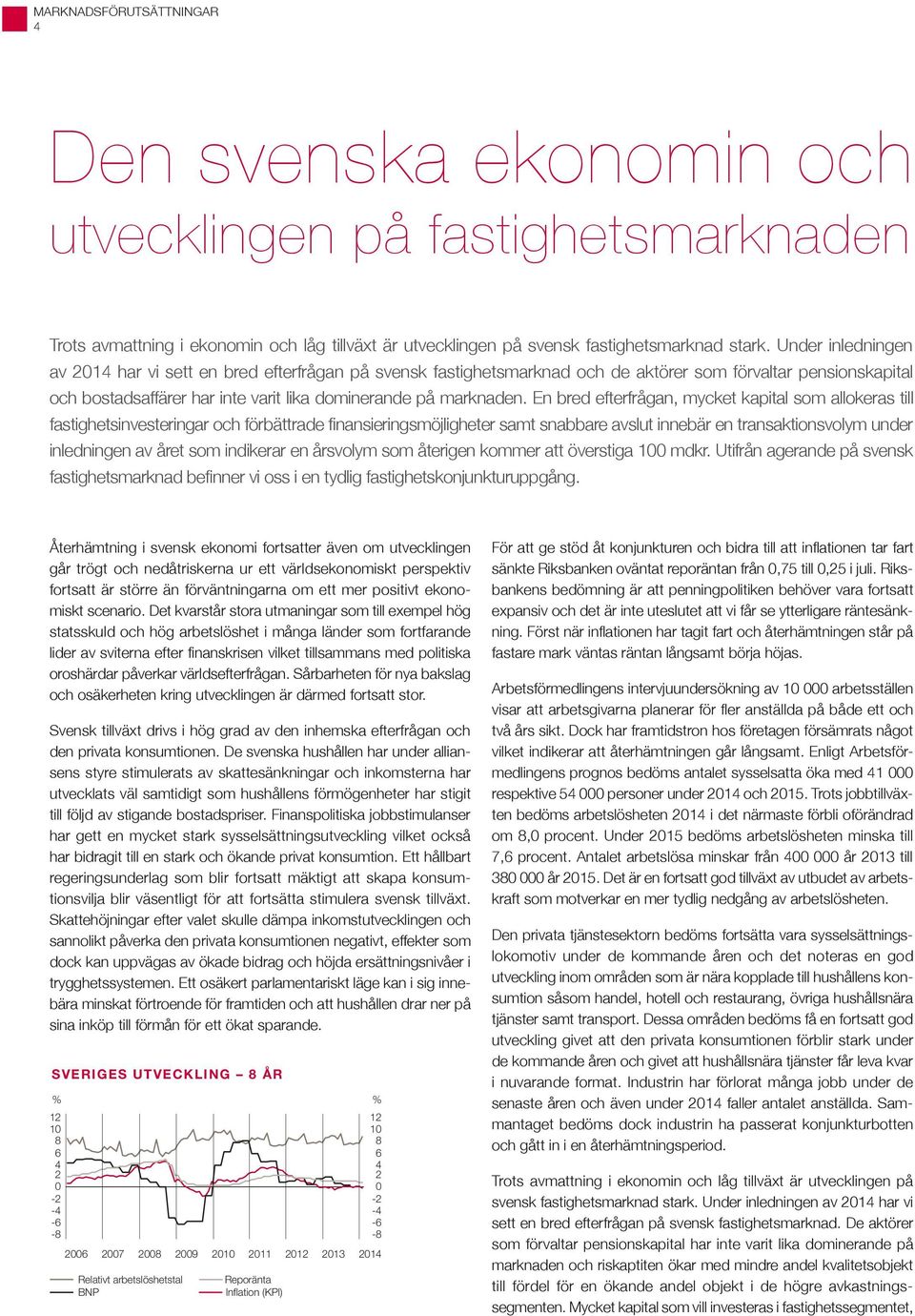 En bred efterfrågan, mycket kapital som allokeras till fastighetsinvesteringar och förbättrade finansieringsmöjligheter samt snabbare avslut innebär en transaktionsvolym under inledningen av året som