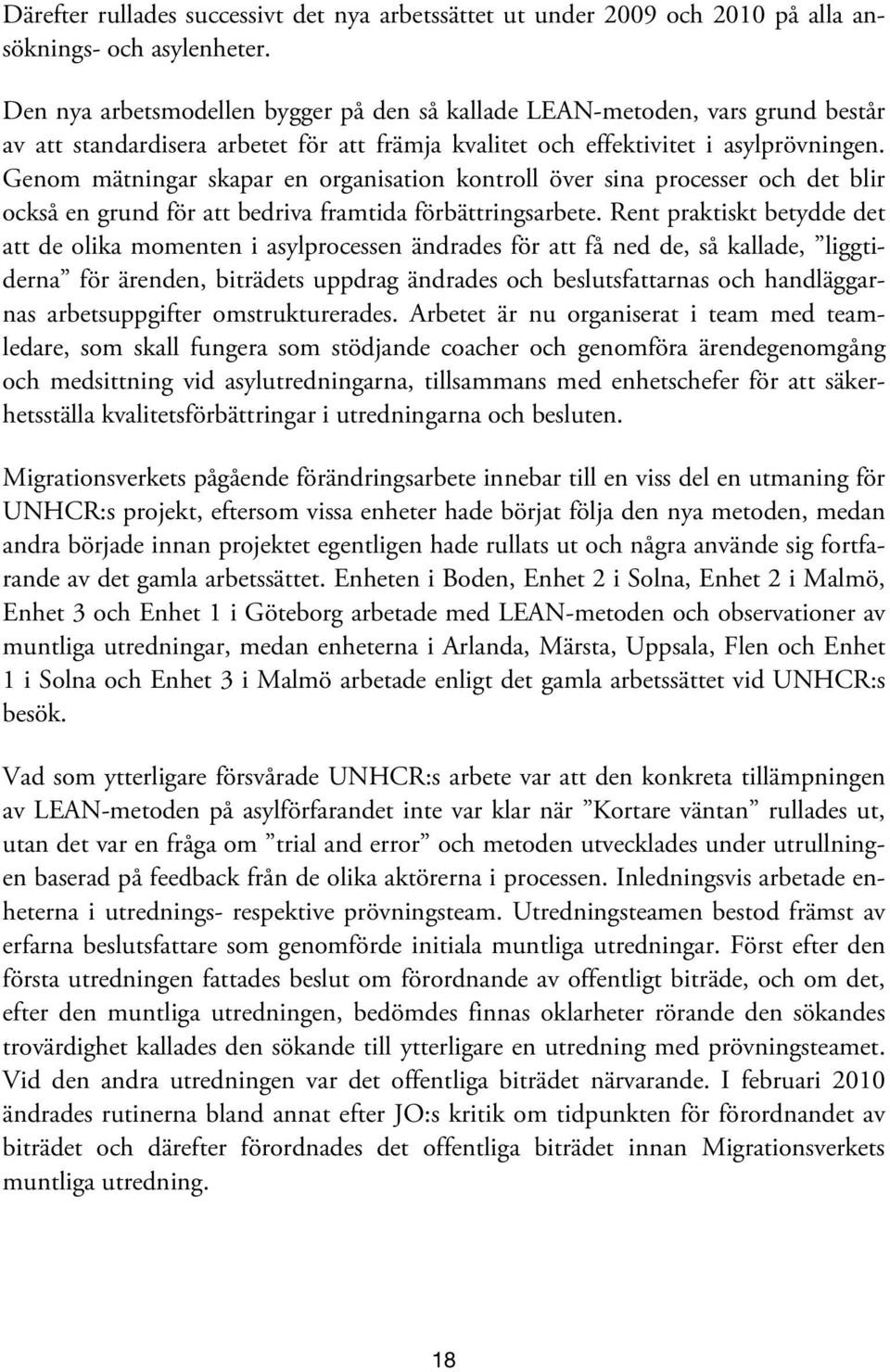Genom mätningar skapar en organisation kontroll över sina processer och det blir också en grund för att bedriva framtida förbättringsarbete.