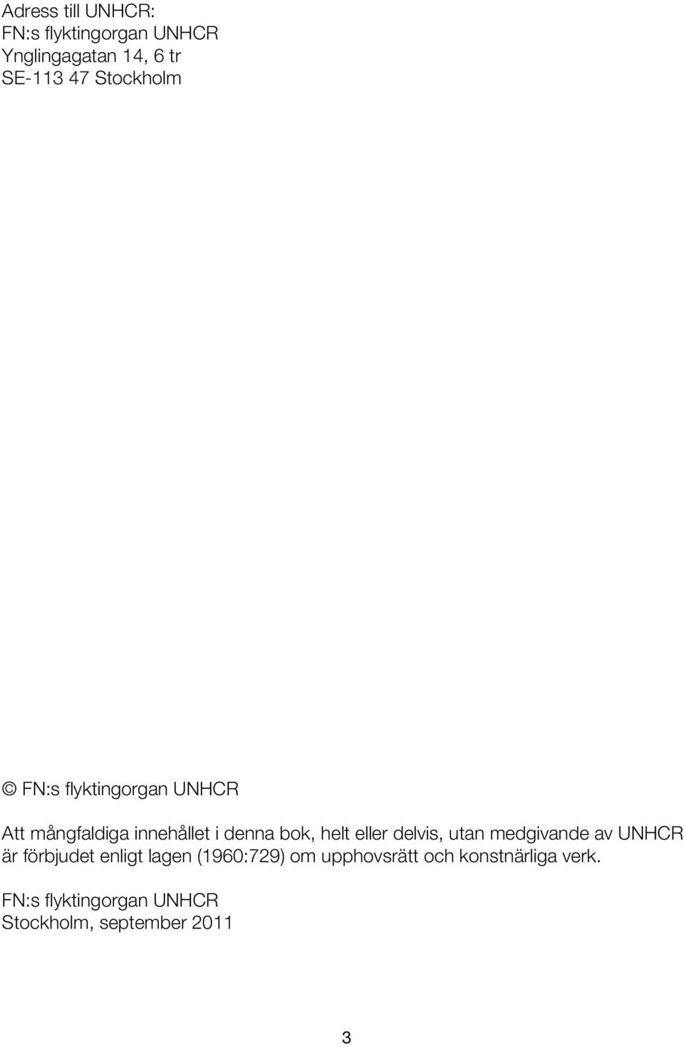eller delvis, utan medgivande av UNHCR är förbjudet enligt lagen (1960:729) om