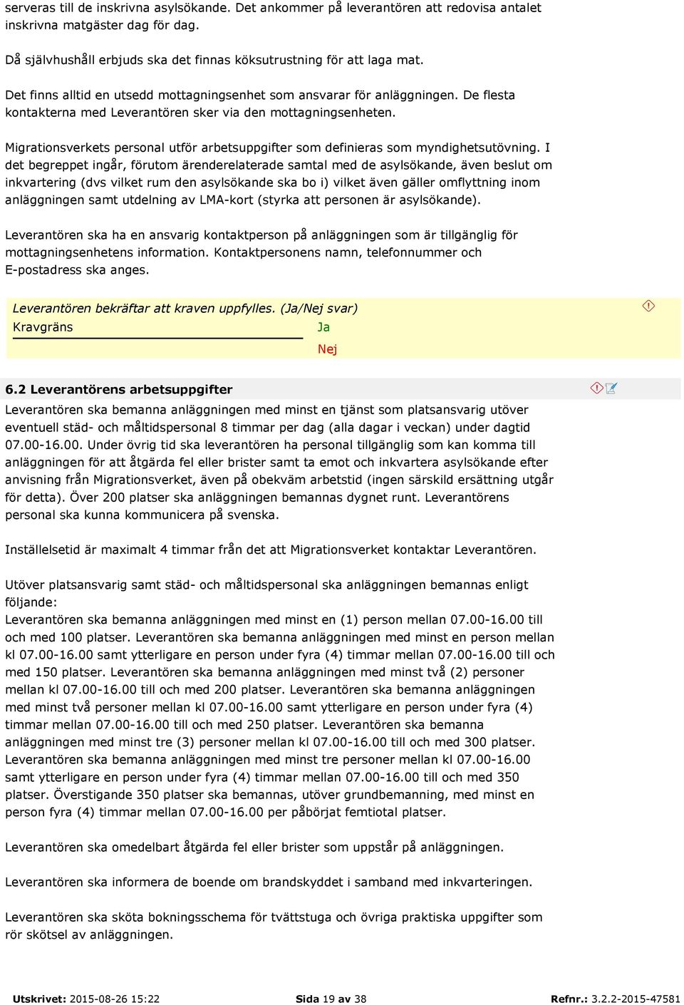 Migrationsverkets personal utför arbetsuppgifter som definieras som myndighetsutövning.