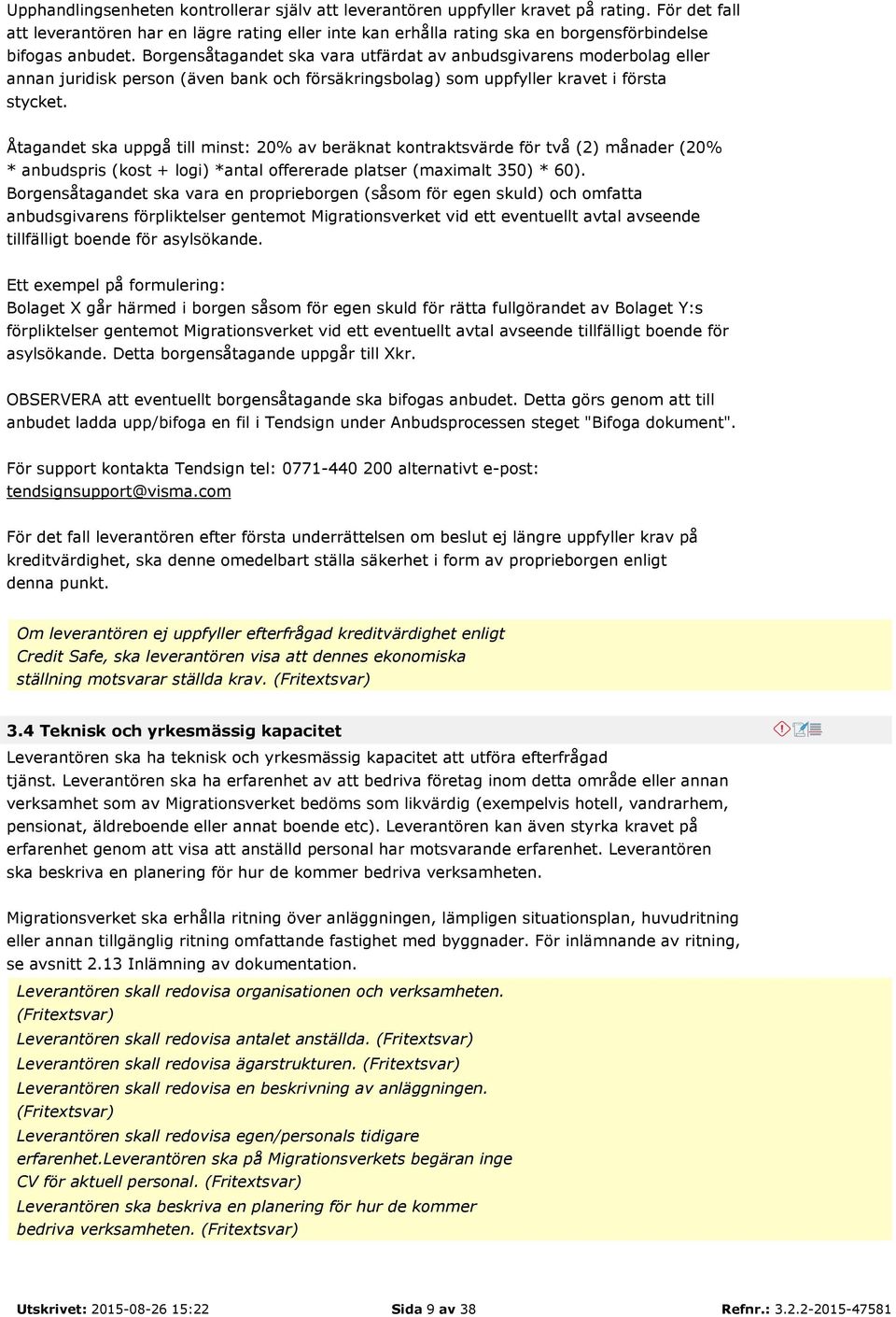 Borgensåtagandet ska vara utfärdat av anbudsgivarens moderbolag eller annan juridisk person (även bank och försäkringsbolag) som uppfyller kravet i första stycket.