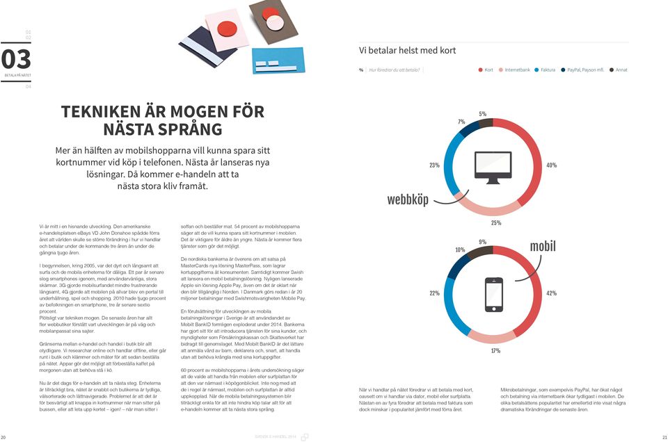 Då kommer e-handeln att ta nästa stora kliv framåt. webbköp 23% 4% Vi är mitt i en hisnande utveckling.