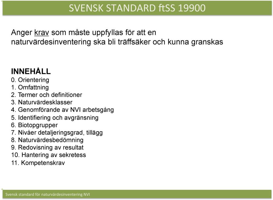 Genomförande av NVI arbetsgång 5. Identifiering och avgränsning 6. Biotopgrupper 7.