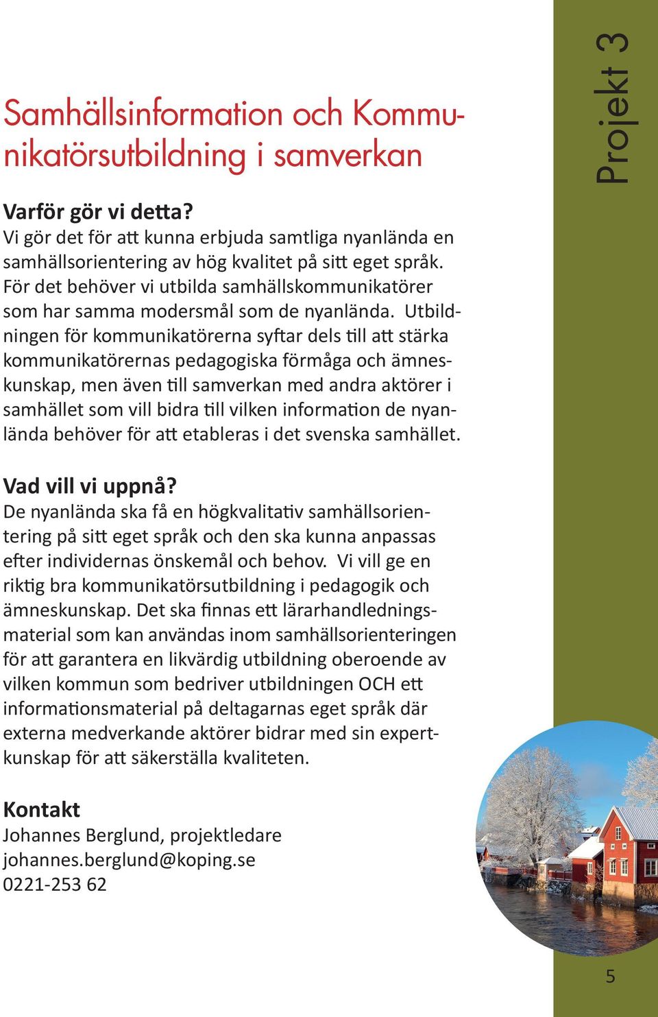 För det behöver vi utbilda samhällskommunikatörer som har samma modersmål som de nyanlända.